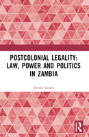 Postcolonial Legality: Law, Power and Politics in Zambia 1032288302 Book Cover