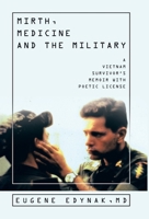 Mirth, Medicine and the Military: A Vietnam Survivor's Memoir with Poetic license 1665750022 Book Cover