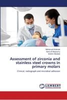 Assessment of zirconia and stainless steel crowns in primary molars: Clinical, radiograph and microbial adhesion 6139920825 Book Cover