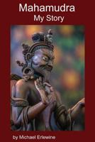 Mahamudra: My Story: Experiene with Mahamudra Meditation 1548683612 Book Cover