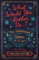 Would You Rather...? the Hilarious Game for All Ages: Over 3000 Questions 1398809144 Book Cover