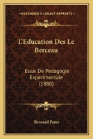 L'Education Des Le Berceau: Essai De Pedagogie Experimentale (1880) 1166762203 Book Cover