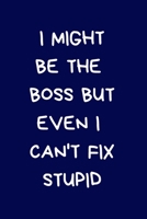 I Might Be The Boss But Even I Can't Fix Stupid: Funny Secret Santa Notebook Gifts For Coworkers, Novelty Christmas Gifts for Colleagues Funny Naughty Rude Gag Journal for Women Men Silly Office Writi 1712922386 Book Cover