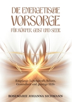 Die energetische Vorsorge für Körper, Geist und Seele: Empfange Lebenskraft, Schutz, Gesundheit und geistige Hilfe (German Edition) 3819231846 Book Cover