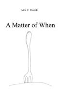 A Matter of When 0984588302 Book Cover