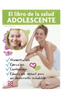 EL LIBRO DE LA SALUD ADOLESCENTE: alimentación, actividad física y educación sexual para el mejor desarrollo (Spanish Edition) B08DC69BQ4 Book Cover