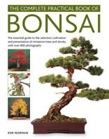 The Complete Practical Book of Bonsai: The Essential Guide to the Selection, Cultivation and Presentation of Miniature Trees and Shrubs, with Over 800 Photographs 0754834859 Book Cover