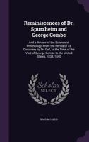 Reminiscences of Dr. Spurzheim and George Combe: And a Review of the Science of Phrenology, From the Period of Its Discovery by Dr. Gall, to the Time ... George Combe to the United States, 1838, 1840 1015201970 Book Cover