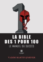 La bible des 1 pour 100: Le manuel du succès B0BF3RZ88H Book Cover