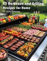 85 Barbecue and Grilling Recipes for Home B0CTWW5W5F Book Cover