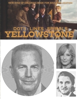 Yellowstone Dots Lines Spirals: The BEST Coloring Book for Any Fan!!! B08J5CZ77Q Book Cover