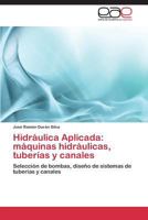 Hidraulica Aplicada: Maquinas Hidraulicas, Tuberias y Canales 3847354582 Book Cover