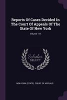 Reports Of Cases Decided In The Court Of Appeals Of The State Of New York, Volume 117 1286358299 Book Cover