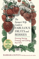 The Farmer's Wife Guide to Fabulous Fruits and Berries: Growing, Storing, Freezing, and Cooking Your Own 1493098527 Book Cover