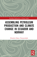Assembling Petroleum Production and Climate Change in Ecuador and Norway 0367607808 Book Cover