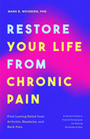 Restore Your Life from Chronic Pain: Find Lasting Relief from Arthritis, Headache, and Back Pain 1684814227 Book Cover