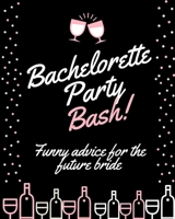 Bachelorette Party Bash Funny Advice For The Future Bride: Hen Party gifts for the Bride | Hen Party Fun | Advice for the Bride | Eat Drink Snarky Funny Gift For Brides | Bridal Shower Humor | 1086143485 Book Cover