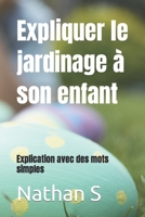 Expliquer le jardinage à son enfant: Explication avec des mots simples B0BW2WR55V Book Cover