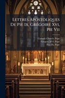 Lettres Apostoliques de Pie IX, Gregoire XVI, Pie VII 1247085600 Book Cover