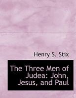 The Three Men of Judea: John, Jesus, and Paul 0530547821 Book Cover