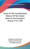 Essays in the Constitutional History of the United States in the Formative Period, 1775-1789 (American Constitutional and Legal History Series) 0306718561 Book Cover