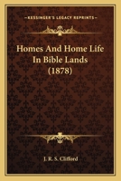 Homes And Home-life In Bible Lands... 1279267712 Book Cover