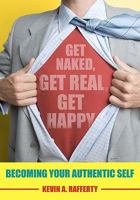 Get Naked, Get Real, Get Happy: Becoming Your Authentic Self 1439239258 Book Cover