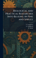 Biological and Practical Researches Into Blueing in Pine and Spruce 1025302591 Book Cover
