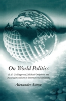 On World Politics: R.G. Collingwood, Michael Oakeshott and Neotraditionalism in International Relations 1349523712 Book Cover