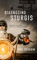 Diagnosing Sturgis : Examining the Annual Black Hills Motorcyle Rally 1951132017 Book Cover
