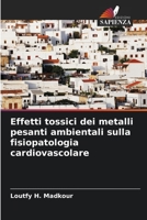 Effetti tossici dei metalli pesanti ambientali sulla fisiopatologia cardiovascolare 6205711184 Book Cover