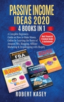 Passive Income Ideas 2020: 4 Books in 1 - A Complete Beginners Guide on How to Make Money Online by Learning the Basics of Amazon FBA, Blogging, Affiliate Marketing and Dropshipping with Shopify 1801440964 Book Cover