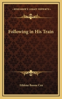 Following in His Train 1162799889 Book Cover