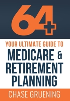 64+ : Your Ultimate Guide to Medicare & Retirement Planning 1967424055 Book Cover