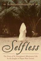 Selfless: The Story of Sr. Theophane's Missionary Life in the Jungles of Papua New Guinea 1618901206 Book Cover