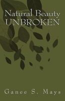 Natural Beauty's Unbroken 1500923370 Book Cover