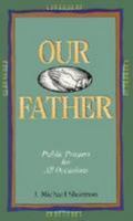 Our Father: Public Prayers for All Occasions 0784703981 Book Cover