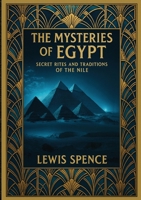 The Mysteries of Egypt: Secret Rites and Traditions of the Nile 2925369871 Book Cover