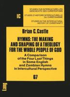 Hymns: The Making and Shaping of a Theology for the Whole People of God : A Comparison of the Four Last Things in Some English and Zambian Hymns in (Studies ... the intercultural history of Christiani 3631432682 Book Cover
