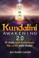 Kundalini Awakening 2.0: 17 Tools and Techniques For a Life With Shakti 1540348180 Book Cover