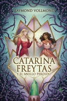 Catarina Freytas y el anillo perdido: Fantasía Juvenil 1088069630 Book Cover