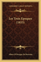 Les Trois Epoques (1853) 1167511778 Book Cover