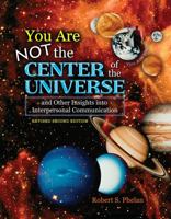 You Are Not the Center of the Universe and Other Insights into Interpersonal Communication 075754682X Book Cover
