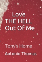 Love THE HELL Out Of Me: Tony's Home B099BZX2WB Book Cover