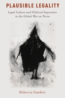 Plausible Legality: Legal Culture and Political Imperative in the Global War on Terror 0190870559 Book Cover