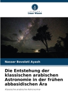 Die Entstehung der klassischen arabischen Astronomie in der frühen abbasidischen Ära 6207033361 Book Cover
