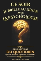 Ce soir je brille au dîner avec la psychologie humaine: Comprendre les biais cognitifs, influencer les décisions, décrypter les comportements et mieux ... courtes et marquantes (French Edition) B0GWTTYJCD Book Cover