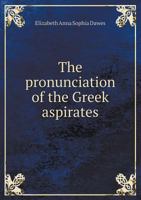 The Pronunciation of the Greek Aspirates 5518436815 Book Cover