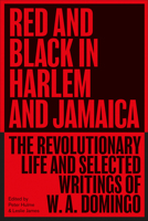 Red and Black in Harlem and Jamaica: The Revolutionary Life and Selected Writings of W. A. Domingo (Black Critique) 0745348572 Book Cover