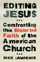 Editing Jesus: Confronting the Distorted Faith of the American Church 0802432883 Book Cover